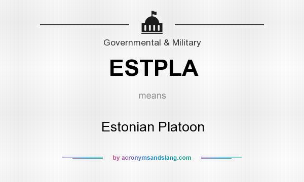 What does ESTPLA mean? It stands for Estonian Platoon