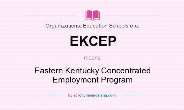 What does EKCEP mean? It stands for Eastern Kentucky Concentrated Employment Program