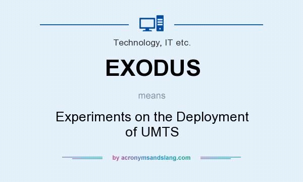 What does EXODUS mean? It stands for Experiments on the Deployment of UMTS
