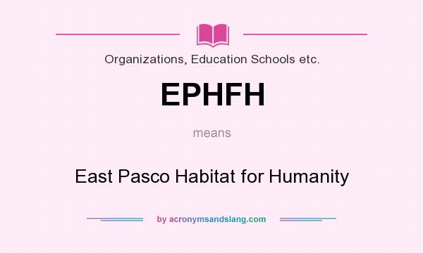 What does EPHFH mean? It stands for East Pasco Habitat for Humanity
