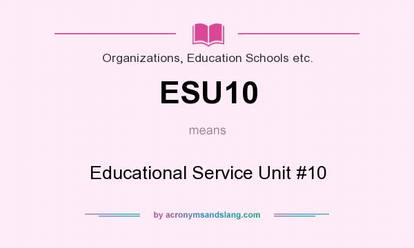 What does ESU10 mean? It stands for Educational Service Unit #10
