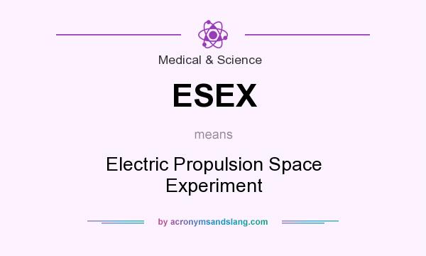 What does ESEX mean? It stands for Electric Propulsion Space Experiment