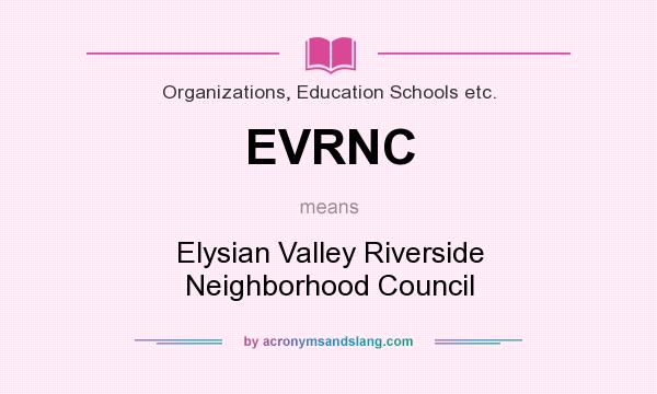 What does EVRNC mean? It stands for Elysian Valley Riverside Neighborhood Council