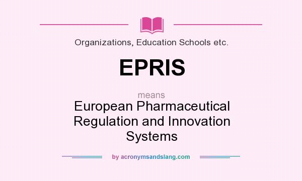 What does EPRIS mean? It stands for European Pharmaceutical Regulation and Innovation Systems