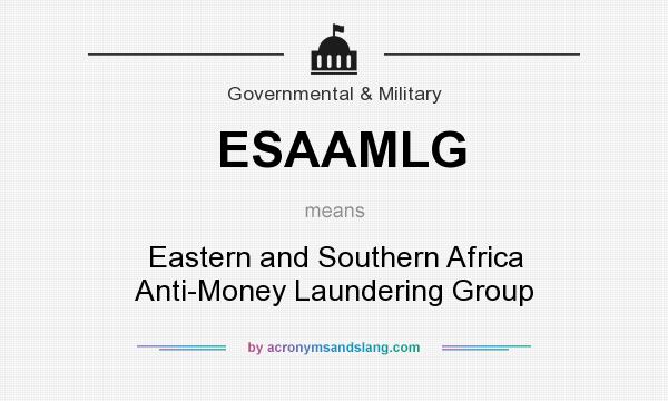 What does ESAAMLG mean? It stands for Eastern and Southern Africa Anti-Money Laundering Group