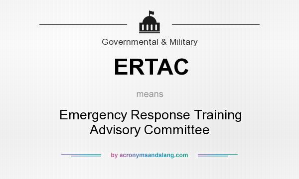 What does ERTAC mean? It stands for Emergency Response Training Advisory Committee