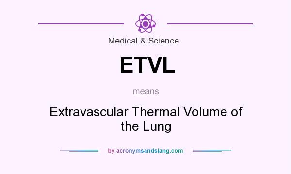 What does ETVL mean? It stands for Extravascular Thermal Volume of the Lung