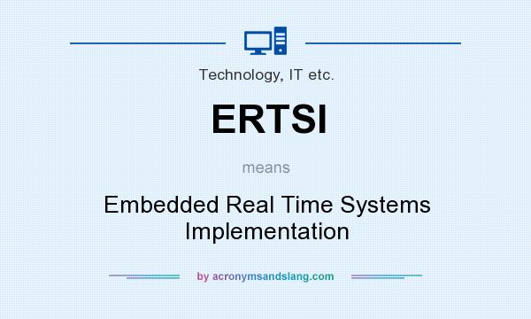 What does ERTSI mean? It stands for Embedded Real Time Systems Implementation