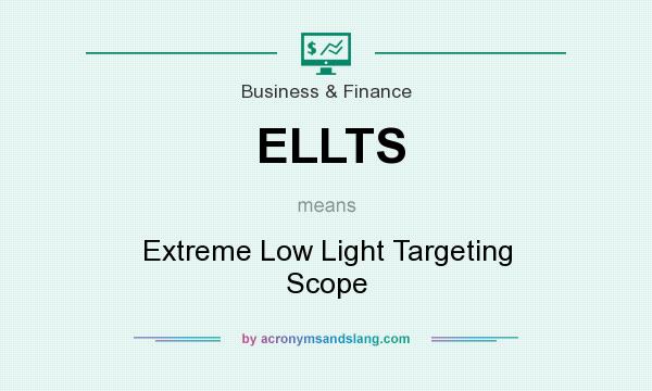 What does ELLTS mean? It stands for Extreme Low Light Targeting Scope