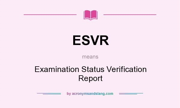 What does ESVR mean? It stands for Examination Status Verification Report
