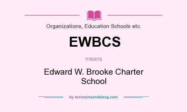 What does EWBCS mean? It stands for Edward W. Brooke Charter School