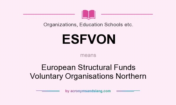 What does ESFVON mean? It stands for European Structural Funds Voluntary Organisations Northern