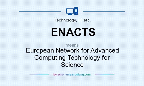 What does ENACTS mean? It stands for European Network for Advanced Computing Technology for Science