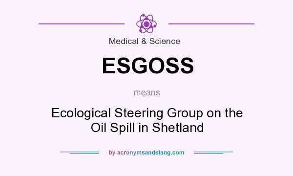 What does ESGOSS mean? It stands for Ecological Steering Group on the Oil Spill in Shetland