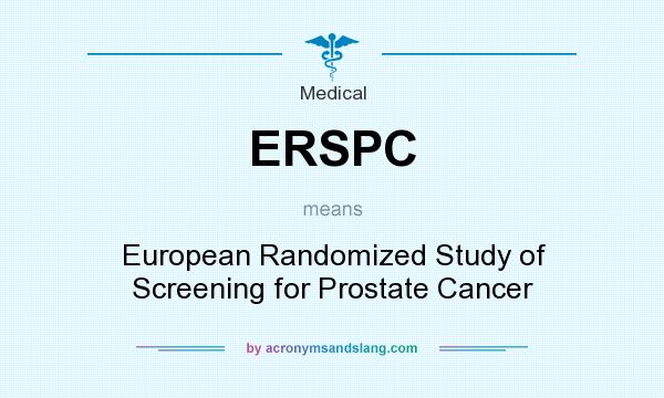 What does ERSPC mean? It stands for European Randomized Study of Screening for Prostate Cancer