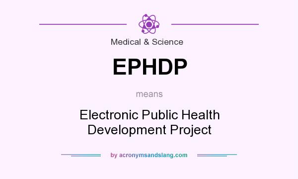 What does EPHDP mean? It stands for Electronic Public Health Development Project