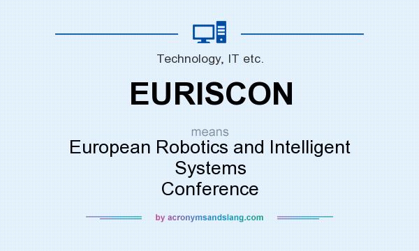 What does EURISCON mean? It stands for European Robotics and Intelligent Systems Conference