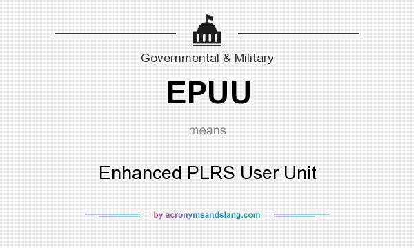 What does EPUU mean? It stands for Enhanced PLRS User Unit