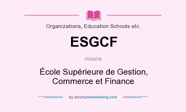 What does ESGCF mean? It stands for École Supérieure de Gestion, Commerce et Finance