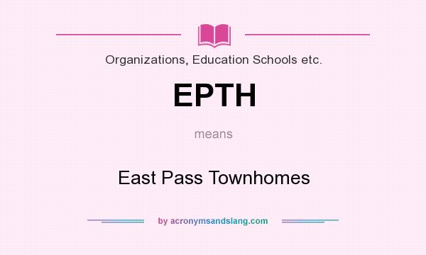 What does EPTH mean? It stands for East Pass Townhomes