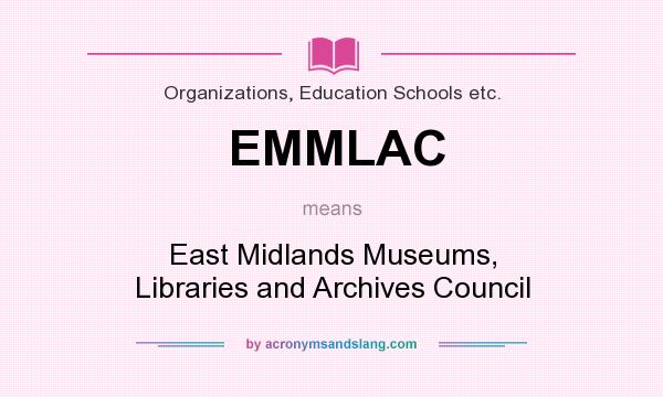 What does EMMLAC mean? It stands for East Midlands Museums, Libraries and Archives Council