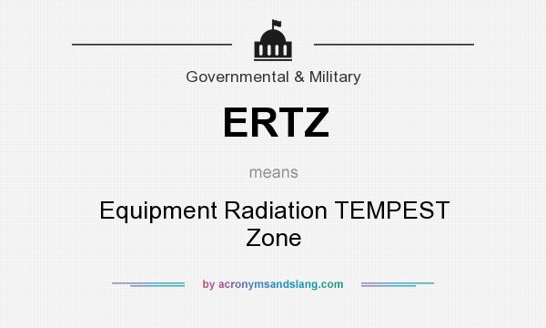 What does ERTZ mean? It stands for Equipment Radiation TEMPEST Zone