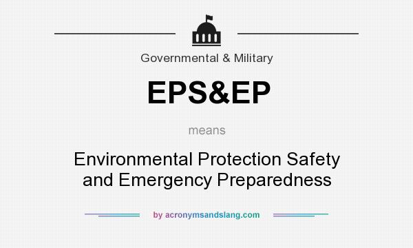 What does EPS&EP mean? It stands for Environmental Protection Safety and Emergency Preparedness