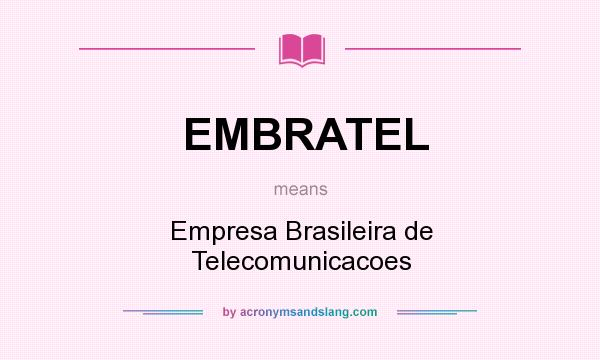 What does EMBRATEL mean? It stands for Empresa Brasileira de Telecomunicacoes