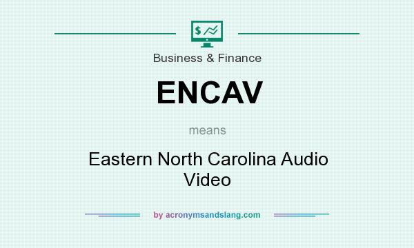 What does ENCAV mean? It stands for Eastern North Carolina Audio Video