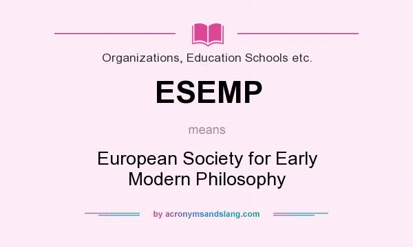 What does ESEMP mean? It stands for European Society for Early Modern Philosophy