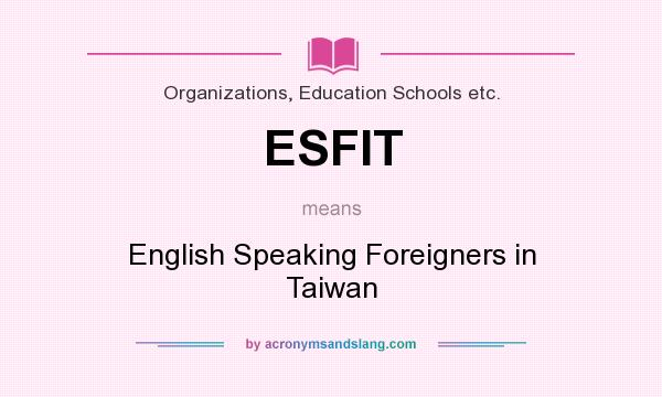 What does ESFIT mean? It stands for English Speaking Foreigners in Taiwan