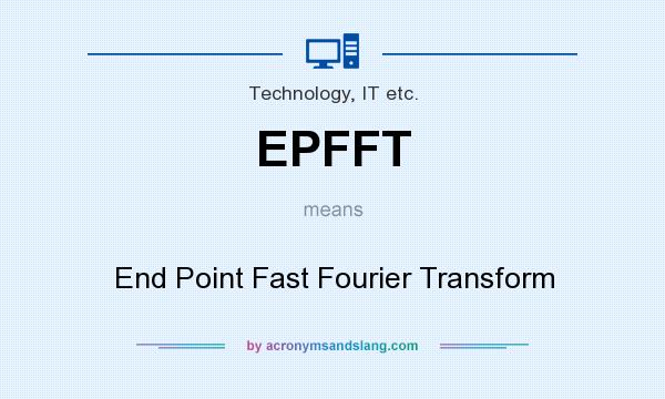 What does EPFFT mean? It stands for End Point Fast Fourier Transform