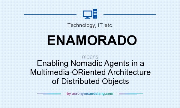 What does ENAMORADO mean? It stands for Enabling Nomadic Agents in a Multimedia-ORiented Architecture of Distributed Objects