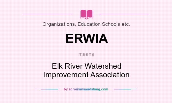 What does ERWIA mean? It stands for Elk River Watershed Improvement Association