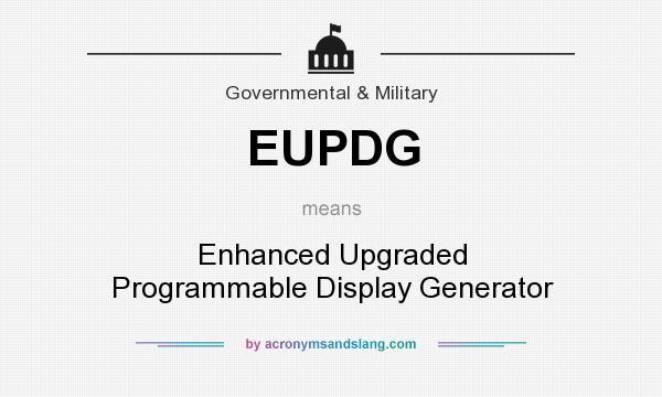 What does EUPDG mean? It stands for Enhanced Upgraded Programmable Display Generator
