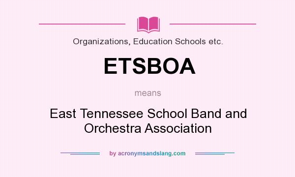 What does ETSBOA mean? It stands for East Tennessee School Band and Orchestra Association