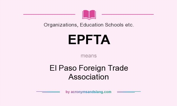 What does EPFTA mean? It stands for El Paso Foreign Trade Association