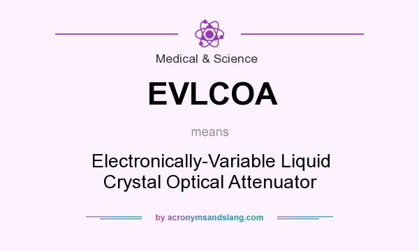What does EVLCOA mean? It stands for Electronically-Variable Liquid Crystal Optical Attenuator