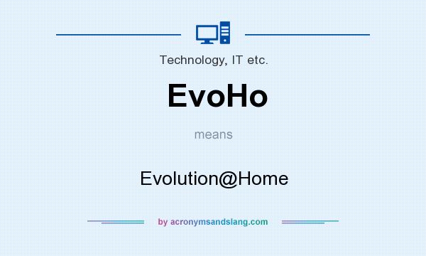 What does EvoHo mean? It stands for Evolution@Home