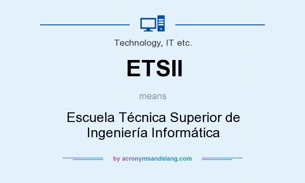 What does ETSII mean? It stands for Escuela Técnica Superior de Ingeniería Informática