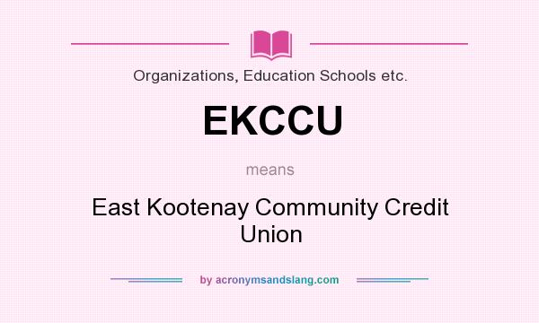 What does EKCCU mean? It stands for East Kootenay Community Credit Union