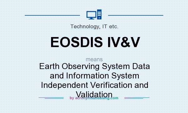 What does EOSDIS IV&V mean? It stands for Earth Observing System Data and Information System Independent Verification and Validation