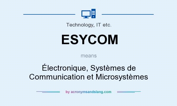 What does ESYCOM mean? It stands for Électronique, Systèmes de Communication et Microsystèmes