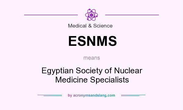What does ESNMS mean? It stands for Egyptian Society of Nuclear Medicine Specialists