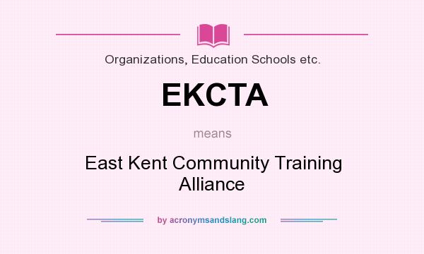 What does EKCTA mean? It stands for East Kent Community Training Alliance