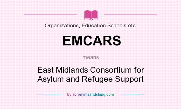 What does EMCARS mean? It stands for East Midlands Consortium for Asylum and Refugee Support