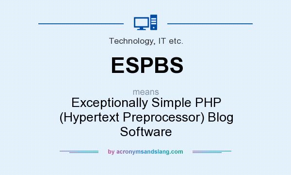 What does ESPBS mean? It stands for Exceptionally Simple PHP (Hypertext Preprocessor) Blog Software