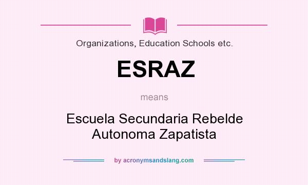 What does ESRAZ mean? It stands for Escuela Secundaria Rebelde Autonoma Zapatista