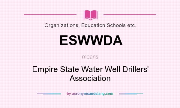 What does ESWWDA mean? It stands for Empire State Water Well Drillers` Association