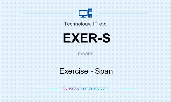 What does EXER-S mean? It stands for Exercise - Span